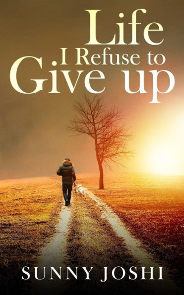 Life: I Refuse to Give Up