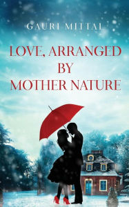Title: Love, Arranged by Mother Nature, Author: Gauri Mittal