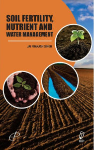 Title: Soil Fertility, Nutrient And Water Management, Author: J. P. Singh