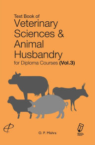 Title: Text Book Of Veterinary Sciences And Animal Husbandry (For Diploma Courses) Vol. III, Author: Om Prakash Mishra