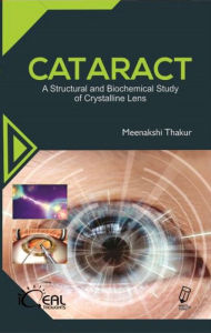 Title: Cataract (A Structural And Biochemical Study Of Crystalline Lens), Author: Meenakshi Thakur