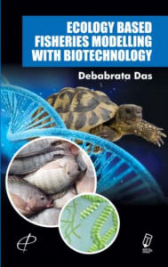 Title: Ecology Based Fisheries Modelling With Biotechnology, Author: Debabrata Das