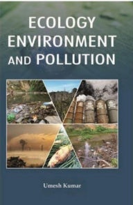 Title: Ecology, Environment And Pollution, Author: Umesh Kumar