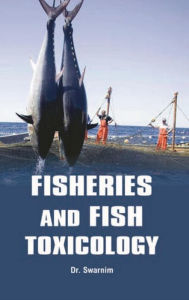 Title: Fisheries and Fish Toxicology, Author: K. Swarnim