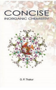Title: Concise : Inorganic Chemistry, Author: O.P. Thakur