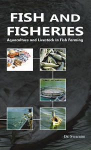 Title: Fish and Fisheries: Aquaculture and Livestock in Fish Farming, Author: K. Swarnim