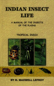 Title: Indian Insect Life, Author: H. MAXWELL-LEFROY