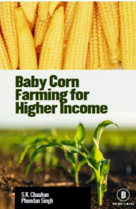 Title: Baby Corn Farming for Higher Income, Author: Surender  K. Chauhan