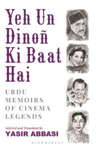 Title: Yeh Un Dinoñ Ki Baat Hai: Urdu Memoirs of Cinema Legends, Author: Yasir Abbasi