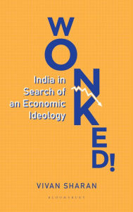 Title: Wonked!: India in Search of an Economic Ideology, Author: Vivan Sharan