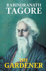 Title: The Gardener, Author: Rabindranath Tagore