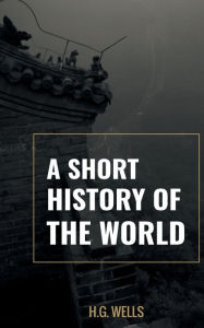 Title: A Short History of the world, Author: H. G. Wells