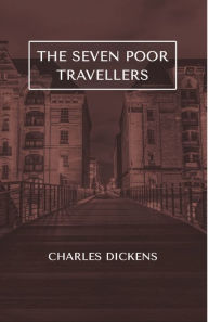 Title: The Seven Poor Travellers, Author: Charles Dickens