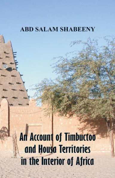 An Account of Timbuctoo and Housa Territories the Interior Africa