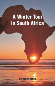 Title: A Winter Tour in South Africa, Author: Frederick Young