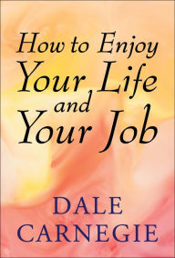 Title: How to Enjoy Your Life and Your Job, Author: Dale Carnegie