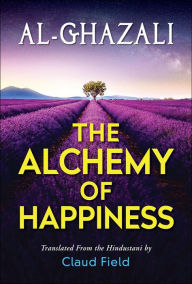 Title: The Alchemy of Happiness, Author: Al-Ghazzali