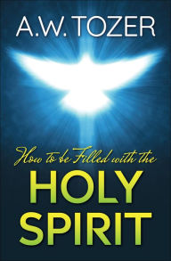 Title: How to be filled with the Holy Spirit, Author: A. W. Tozer