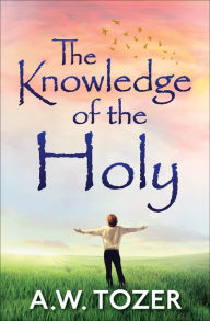 Title: The Knowledge of the Holy, Author: A. W. Tozer