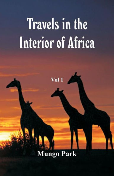 Travels the Interior of Africa: Vol -1