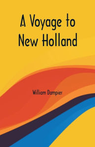 Title: A Voyage to New Holland, Author: William Dampier