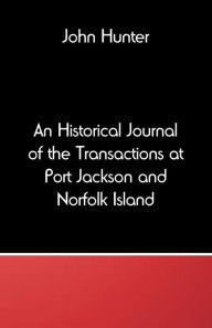 Title: An Historical Journal of the Transactions at Port Jackson and Norfolk Island, Author: John Hunter