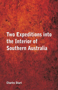 Title: Two Expeditions into the Interior of Southern Australia,, Author: Charles Sturt