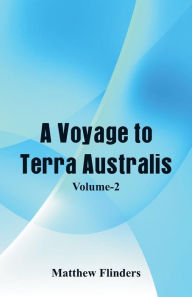 Title: A Voyage to Terra Australis: (Volume-II), Author: Matthew Flinders