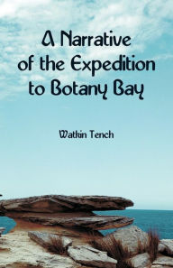Title: A Narrative of the Expedition to Botany Bay, Author: Watkin Tench