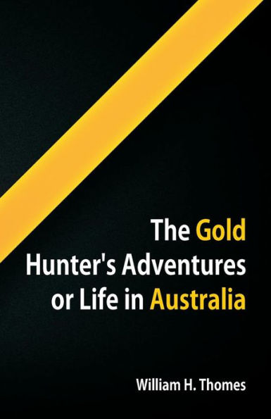 The Gold Hunter's Adventures, Or Life in Australia