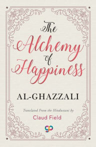 Title: The Alchemy of Happiness, Author: Al-Ghazzali