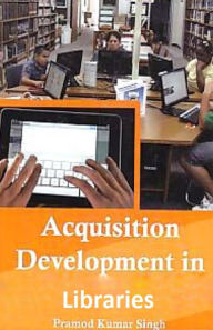 Title: Acquisition Development in Libraries, Author: Pramod Kumar Singh