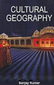 Title: Cultural Geography, Author: Sanjay Kumar