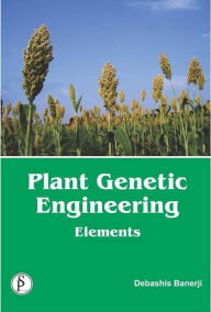 Title: Plant Genetic Engineering, Elements, Author: Debashis Banerji