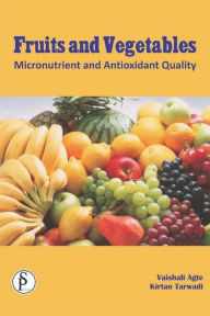 Title: Fruits And Vegetables (Micronutrient And Antioxidant Quality), Author: Vaishali Aqte