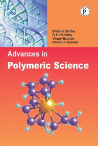 Title: Advances In Polymeric Science (Recent Trends In Polymeric Science And Technology), Author: Shishir Sinha