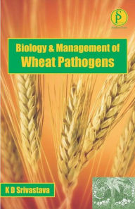 Title: Biology And Management Of Wheat Pathogens, Author: K.D. Srivastava