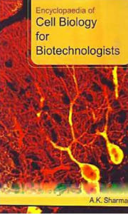 Title: Encyclopaedia Of Cell Biology For Biotechnologists, Author: A. K. Sharma