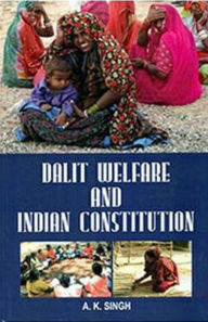 Title: Dalit Welfare and Indian Constitution, Author: A. K. Singh