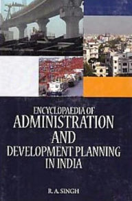 Title: Encyclopaedia of Administration and Development Planning in India, Author: R. A. Singh