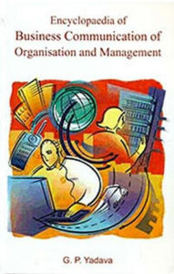 Title: Encyclopaedia of Business Communication of Organisation and Management, Author: G. P. Yadava