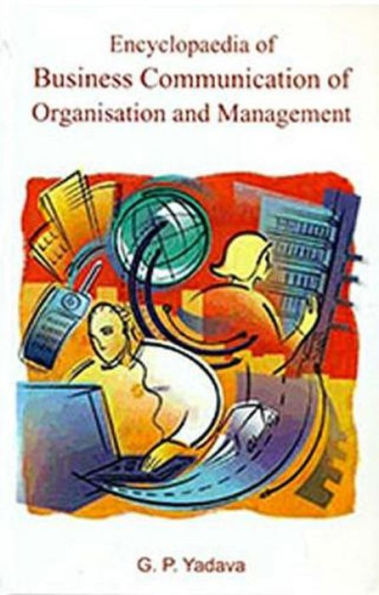 Encyclopaedia of Business Communication of Organisation and Management