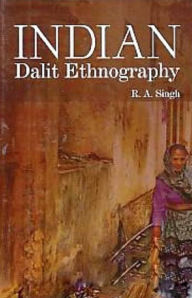 Title: Indian Dalit Ethnography, Author: R. A. Singh