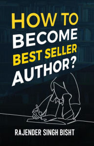 Title: How to Become Best Seller Author, Author: Rajender Singh Bisht