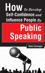 Title: How to Develop Self-Confidence and Influence People by Public Speaking, Author: Dale Carnegie