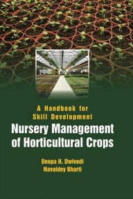 Title: A Handbook for Skill Development Nursery Management of Horticultural Crops, Author: Deepa H. Dwivedi