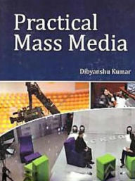 Title: Practical Mass Media, Author: Dibyanshu Kumar