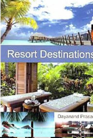 Title: Resort Destinations, Author: Dayanand Prasad