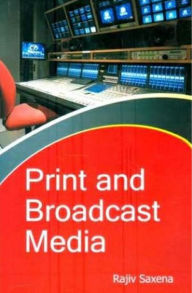 Title: Print And Broadcast Media, Author: Rajiv Saxena