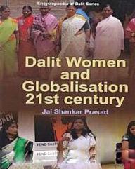 Title: Dalit Women And Globalisation In 21st Century, Author: Jai Shankar Prasad